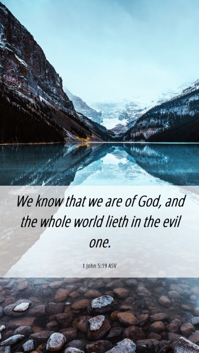 Picture 06 - 1 John 5:19 ASV Mobile Phone Wallpaper - We know that we are of God, and the whole world - Mobile Bible Verse Wallpaper