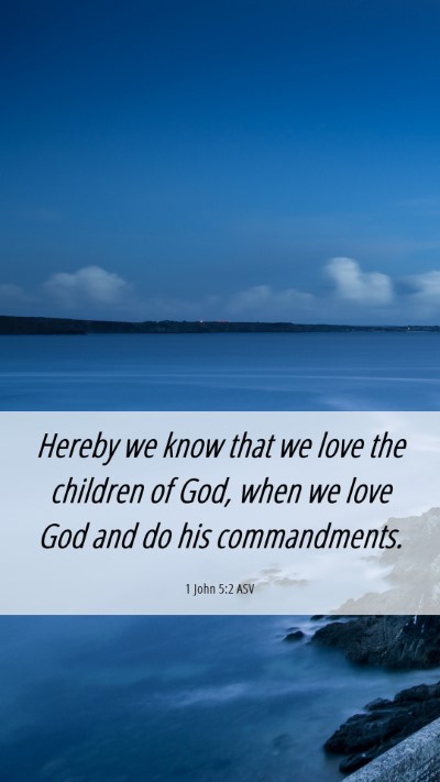 Picture 06 - 1 John 5:2 ASV Mobile Phone Wallpaper - Hereby we know that we love the children of God, - Mobile Bible Verse Wallpaper