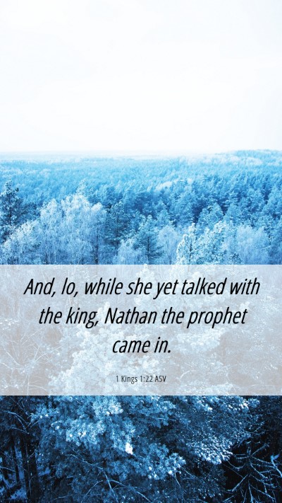 Picture 06 - 1 Kings 1:22 ASV Mobile Phone Wallpaper - And, lo, while she yet talked with the king, - Mobile Bible Verse Wallpaper