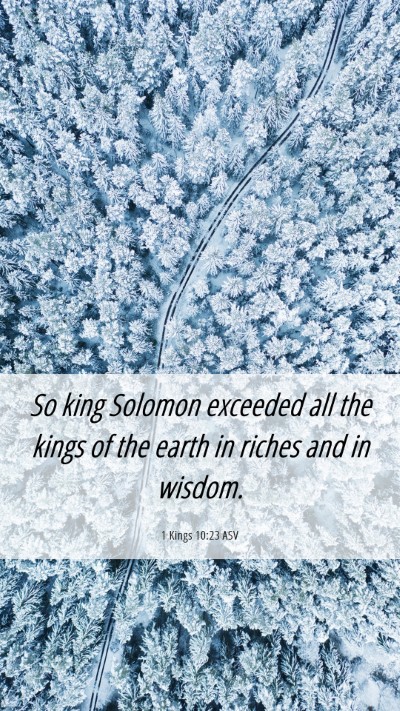 Picture 06 - 1 Kings 10:23 ASV Mobile Phone Wallpaper - So king Solomon exceeded all the kings of the - Mobile Bible Verse Wallpaper