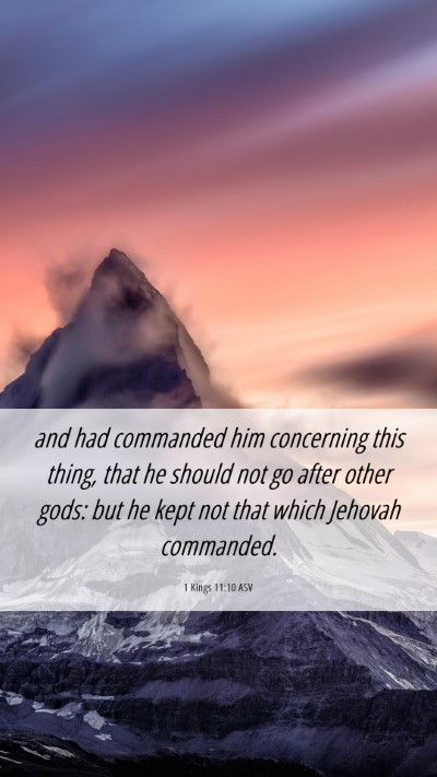 Picture 06 - 1 Kings 11:10 ASV Mobile Phone Wallpaper - and had commanded him concerning this thing, that - Mobile Bible Verse Wallpaper