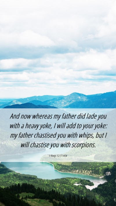 Picture 06 - 1 Kings 12:11 ASV Mobile Phone Wallpaper - And now whereas my father did lade you with a - Mobile Bible Verse Wallpaper
