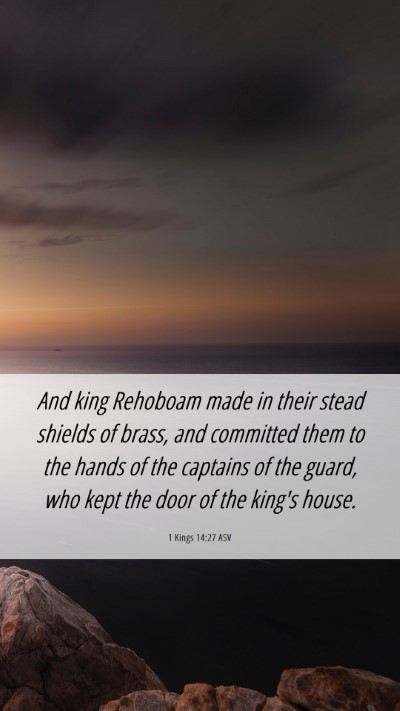 Picture 06 - 1 Kings 14:27 ASV Mobile Phone Wallpaper - And king Rehoboam made in their stead shields of - Mobile Bible Verse Wallpaper