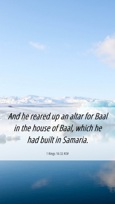 Picture 06 - 1 Kings 16:32 ASV Mobile Phone Wallpaper - And he reared up an altar for Baal in the house - Mobile Bible Verse Wallpaper