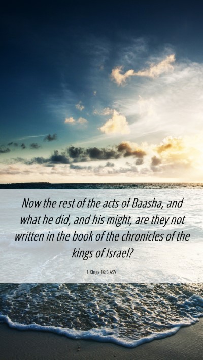 Picture 06 - 1 Kings 16:5 ASV Mobile Phone Wallpaper - Now the rest of the acts of Baasha, and what he - Mobile Bible Verse Wallpaper