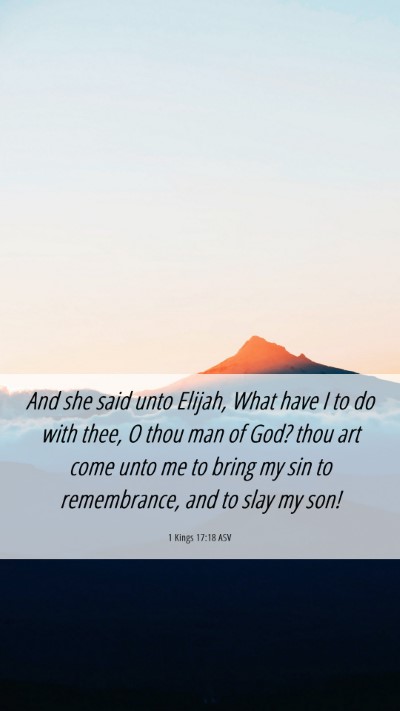 Picture 06 - 1 Kings 17:18 ASV Mobile Phone Wallpaper - And she said unto Elijah, What have I to do with - Mobile Bible Verse Wallpaper