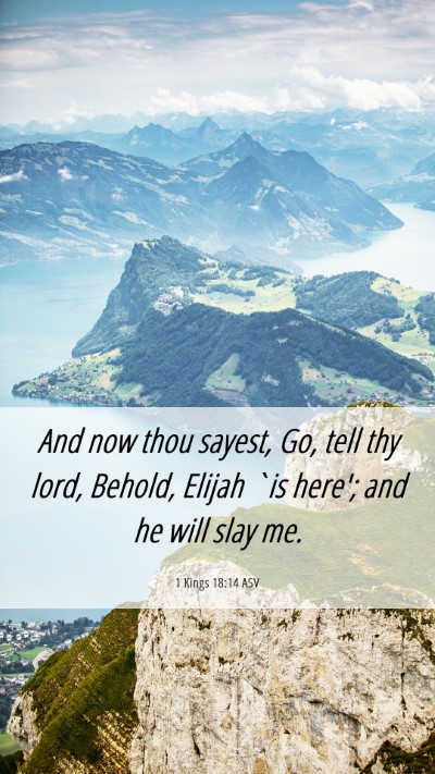 Picture 06 - 1 Kings 18:14 ASV Mobile Phone Wallpaper - And now thou sayest, Go, tell thy lord, Behold, - Mobile Bible Verse Wallpaper