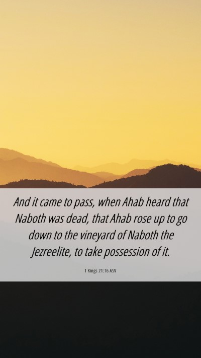 Picture 06 - 1 Kings 21:16 ASV Mobile Phone Wallpaper - And it came to pass, when Ahab heard that Naboth - Mobile Bible Verse Wallpaper