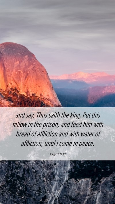 Picture 06 - 1 Kings 22:27 ASV Mobile Phone Wallpaper - and say, Thus saith the king, Put this fellow in - Mobile Bible Verse Wallpaper