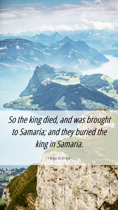 Picture 06 - 1 Kings 22:37 ASV Mobile Phone Wallpaper - So the king died, and was brought to Samaria; and - Mobile Bible Verse Wallpaper