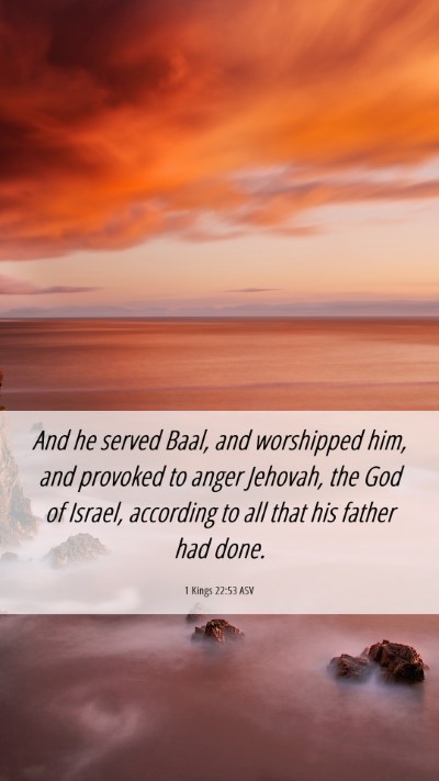 Picture 06 - 1 Kings 22:53 ASV Mobile Phone Wallpaper - And he served Baal, and worshipped him, and - Mobile Bible Verse Wallpaper