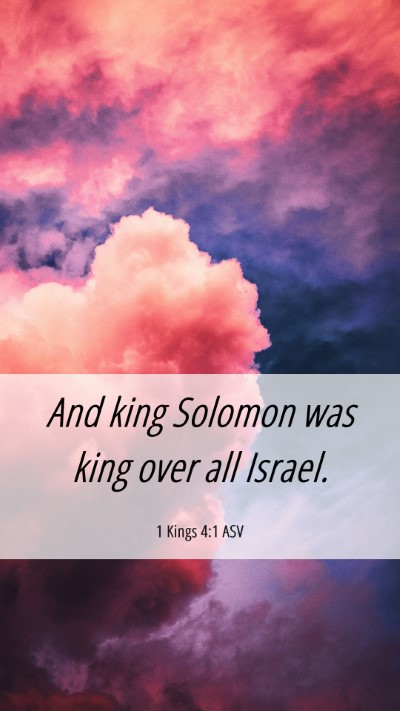 Picture 06 - 1 Kings 4:1 ASV Mobile Phone Wallpaper - And king Solomon was king over all - Mobile Bible Verse Wallpaper