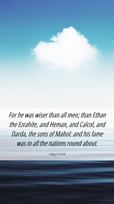 Picture 06 - 1 Kings 4:31 ASV Mobile Phone Wallpaper - For he was wiser than all men; than Ethan the - Mobile Bible Verse Wallpaper