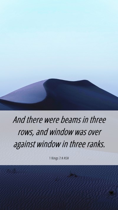 Picture 06 - 1 Kings 7:4 ASV Mobile Phone Wallpaper - And there were beams in three rows, and window - Mobile Bible Verse Wallpaper