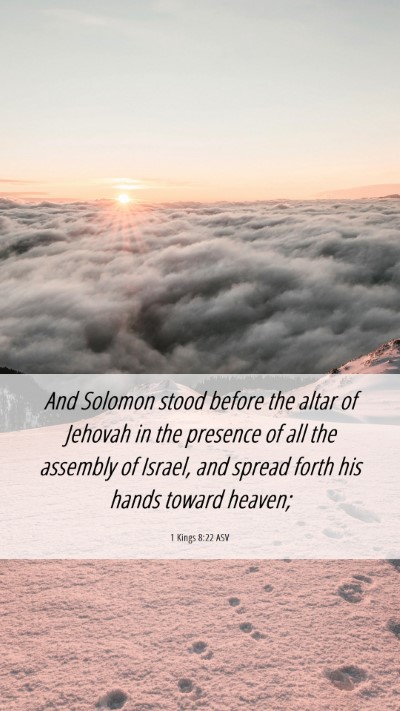 Picture 06 - 1 Kings 8:22 ASV Mobile Phone Wallpaper - And Solomon stood before the altar of Jehovah in - Mobile Bible Verse Wallpaper