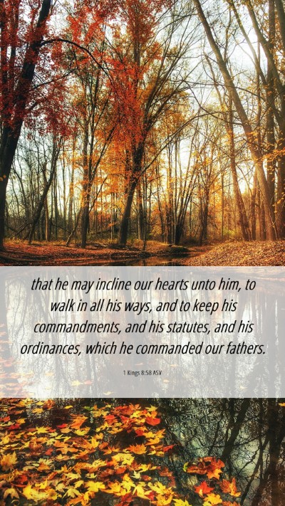 Picture 06 - 1 Kings 8:58 ASV Mobile Phone Wallpaper - that he may incline our hearts unto him, to walk - Mobile Bible Verse Wallpaper