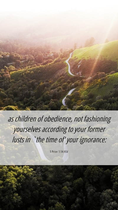 Picture 06 - 1 Peter 1:14 ASV Mobile Phone Wallpaper - as children of obedience, not fashioning - Mobile Bible Verse Wallpaper