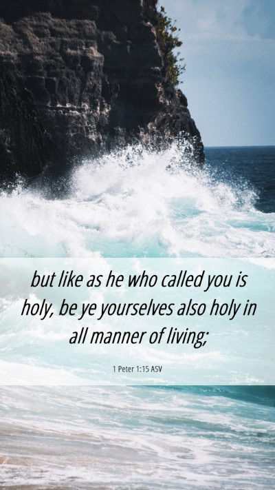 Picture 06 - 1 Peter 1:15 ASV Mobile Phone Wallpaper - but like as he who called you is holy, be ye - Mobile Bible Verse Wallpaper