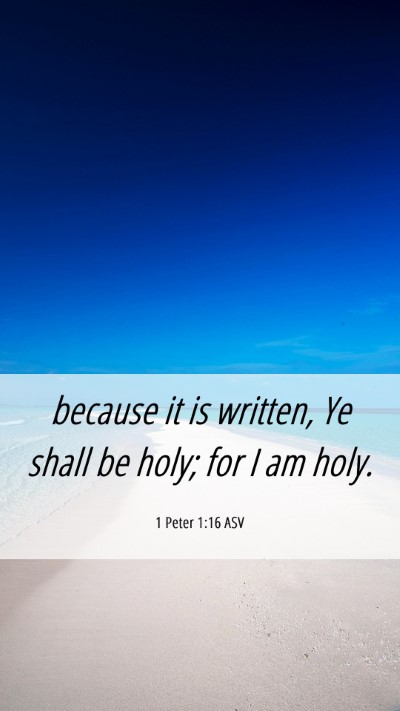 Picture 06 - 1 Peter 1:16 ASV Mobile Phone Wallpaper - because it is written, Ye shall be holy; for I am - Mobile Bible Verse Wallpaper