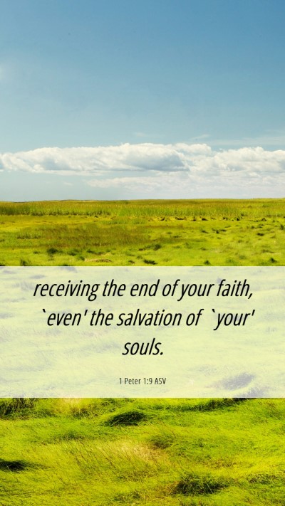 Picture 06 - 1 Peter 1:9 ASV Mobile Phone Wallpaper - receiving the end of your faith, `even' the - Mobile Bible Verse Wallpaper