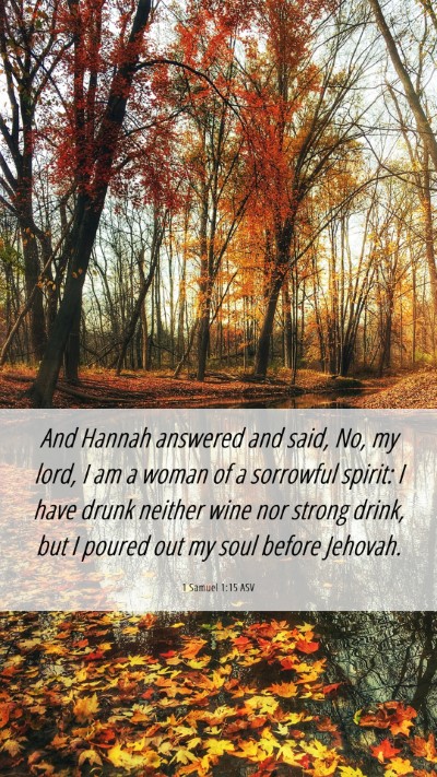 Picture 06 - 1 Samuel 1:15 ASV Mobile Phone Wallpaper - And Hannah answered and said, No, my lord, I am a - Mobile Bible Verse Wallpaper