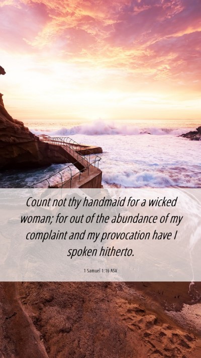 Picture 06 - 1 Samuel 1:16 ASV Mobile Phone Wallpaper - Count not thy handmaid for a wicked woman; for - Mobile Bible Verse Wallpaper