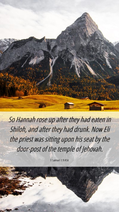 Picture 06 - 1 Samuel 1:9 ASV Mobile Phone Wallpaper - So Hannah rose up after they had eaten in Shiloh, - Mobile Bible Verse Wallpaper
