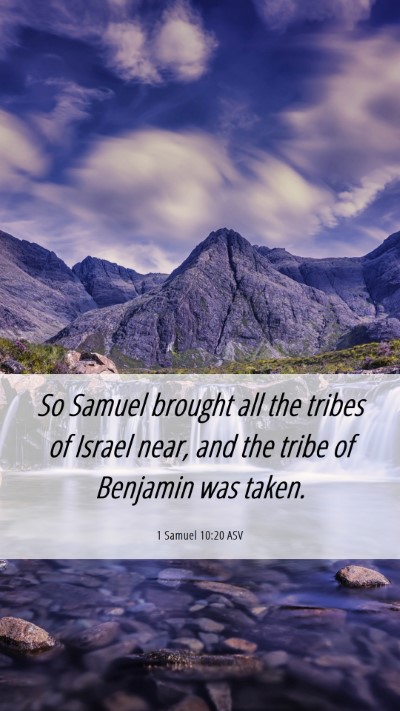 Picture 06 - 1 Samuel 10:20 ASV Mobile Phone Wallpaper - So Samuel brought all the tribes of Israel near, - Mobile Bible Verse Wallpaper