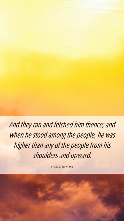 Picture 06 - 1 Samuel 10:23 ASV Mobile Phone Wallpaper - And they ran and fetched him thence; and when he - Mobile Bible Verse Wallpaper