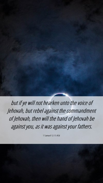 Picture 06 - 1 Samuel 12:15 ASV Mobile Phone Wallpaper - but if ye will not hearken unto the voice of - Mobile Bible Verse Wallpaper