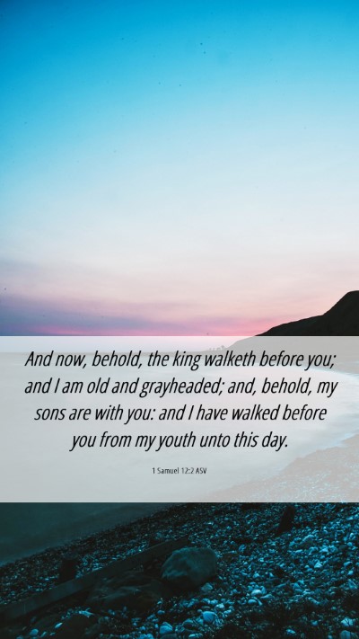 Picture 06 - 1 Samuel 12:2 ASV Mobile Phone Wallpaper - And now, behold, the king walketh before you; and - Mobile Bible Verse Wallpaper