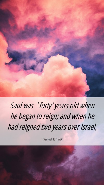 Picture 06 - 1 Samuel 13:1 ASV Mobile Phone Wallpaper - Saul was `forty' years old when he began to - Mobile Bible Verse Wallpaper