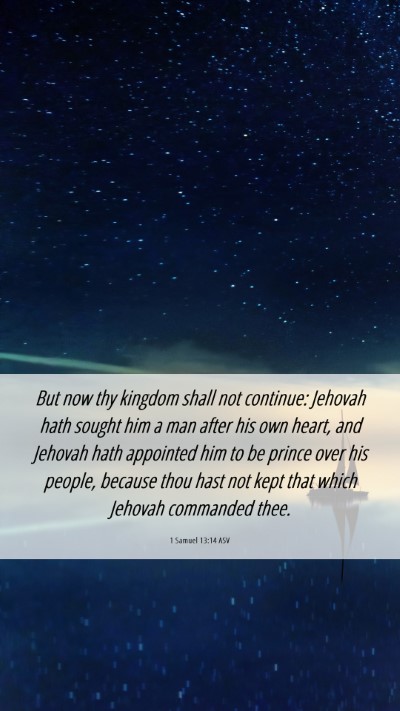 Picture 06 - 1 Samuel 13:14 ASV Mobile Phone Wallpaper - But now thy kingdom shall not continue: Jehovah - Mobile Bible Verse Wallpaper