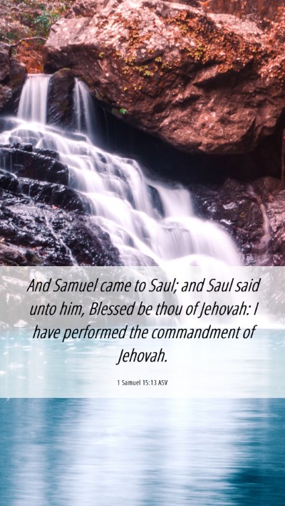 Picture 06 - 1 Samuel 15:13 ASV Mobile Phone Wallpaper - And Samuel came to Saul; and Saul said unto him, - Mobile Bible Verse Wallpaper