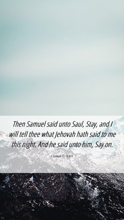 Picture 06 - 1 Samuel 15:16 ASV Mobile Phone Wallpaper - Then Samuel said unto Saul, Stay, and I will tell - Mobile Bible Verse Wallpaper