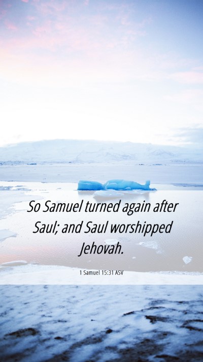Picture 06 - 1 Samuel 15:31 ASV Mobile Phone Wallpaper - So Samuel turned again after Saul; and Saul - Mobile Bible Verse Wallpaper