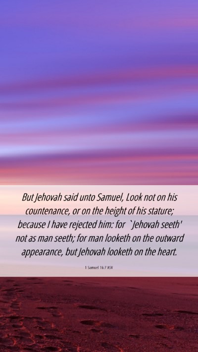 Picture 06 - 1 Samuel 16:7 ASV Mobile Phone Wallpaper - But Jehovah said unto Samuel, Look not on his - Mobile Bible Verse Wallpaper