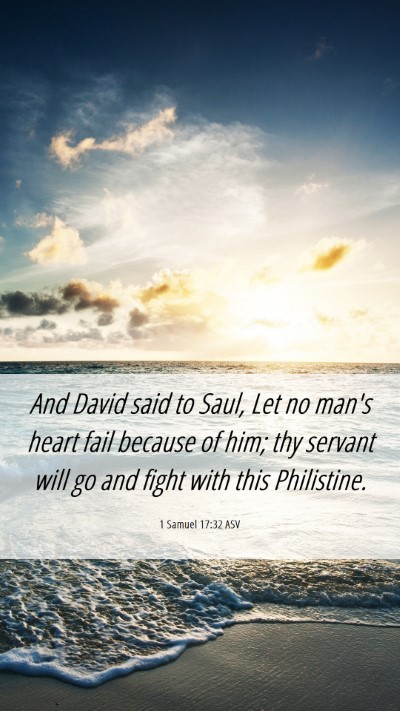 Picture 06 - 1 Samuel 17:32 ASV Mobile Phone Wallpaper - And David said to Saul, Let no man's heart fail - Mobile Bible Verse Wallpaper