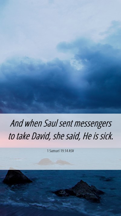 Picture 06 - 1 Samuel 19:14 ASV Mobile Phone Wallpaper - And when Saul sent messengers to take David, she - Mobile Bible Verse Wallpaper