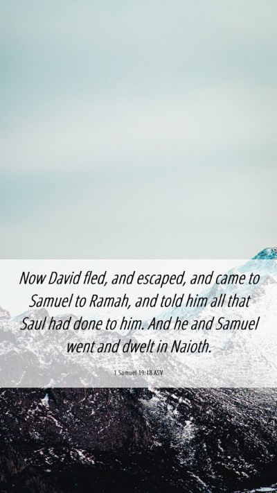 Picture 06 - 1 Samuel 19:18 ASV Mobile Phone Wallpaper - Now David fled, and escaped, and came to Samuel - Mobile Bible Verse Wallpaper