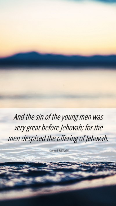 Picture 06 - 1 Samuel 2:17 ASV Mobile Phone Wallpaper - And the sin of the young men was very great - Mobile Bible Verse Wallpaper