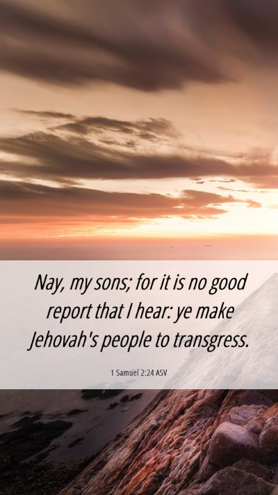Picture 06 - 1 Samuel 2:24 ASV Mobile Phone Wallpaper - Nay, my sons; for it is no good report that I - Mobile Bible Verse Wallpaper
