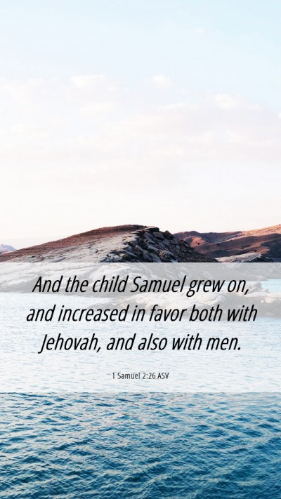 Picture 06 - 1 Samuel 2:26 ASV Mobile Phone Wallpaper - And the child Samuel grew on, and increased in - Mobile Bible Verse Wallpaper