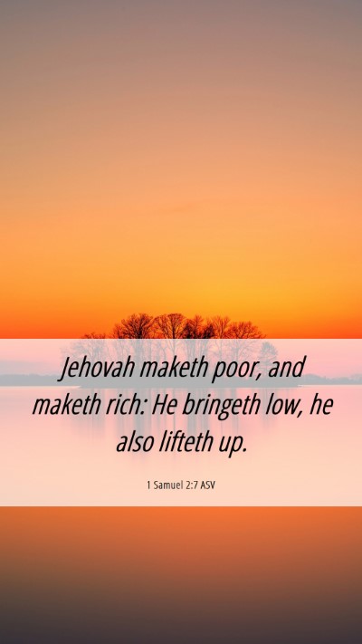 Picture 06 - 1 Samuel 2:7 ASV Mobile Phone Wallpaper - Jehovah maketh poor, and maketh rich: He bringeth - Mobile Bible Verse Wallpaper