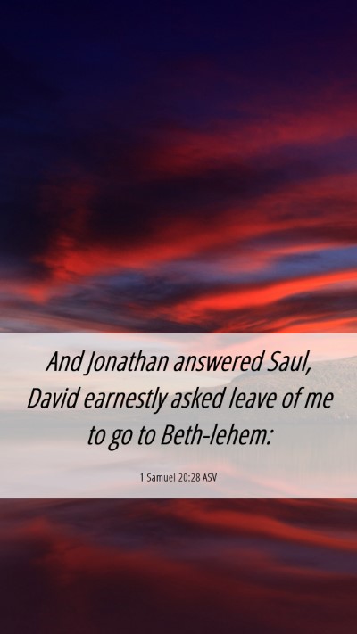 Picture 06 - 1 Samuel 20:28 ASV Mobile Phone Wallpaper - And Jonathan answered Saul, David earnestly asked - Mobile Bible Verse Wallpaper