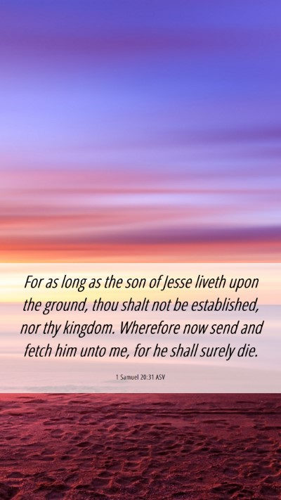 Picture 06 - 1 Samuel 20:31 ASV Mobile Phone Wallpaper - For as long as the son of Jesse liveth upon the - Mobile Bible Verse Wallpaper