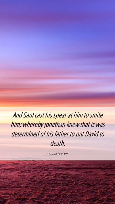 Picture 06 - 1 Samuel 20:33 ASV Mobile Phone Wallpaper - And Saul cast his spear at him to smite him; - Mobile Bible Verse Wallpaper