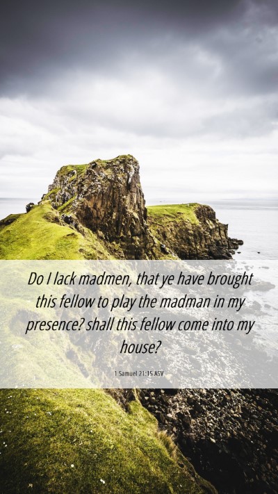 Picture 06 - 1 Samuel 21:15 ASV Mobile Phone Wallpaper - Do I lack madmen, that ye have brought this - Mobile Bible Verse Wallpaper