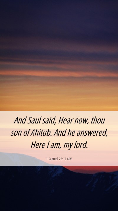 Picture 06 - 1 Samuel 22:12 ASV Mobile Phone Wallpaper - And Saul said, Hear now, thou son of Ahitub. And - Mobile Bible Verse Wallpaper