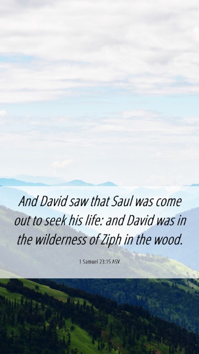 Picture 06 - 1 Samuel 23:15 ASV Mobile Phone Wallpaper - And David saw that Saul was come out to seek his - Mobile Bible Verse Wallpaper